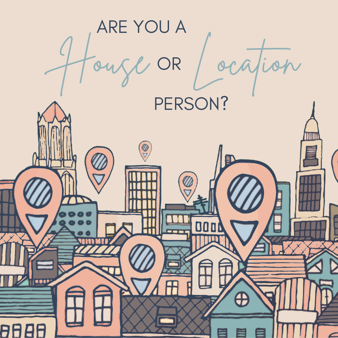 Are you a house or location person?